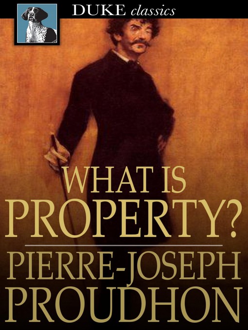 Title details for What is Property? by Pierre-Joseph Proudhon - Available